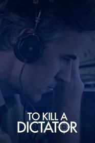 Watch Free To Kill a Dictator Full Movies Hd online BFlix