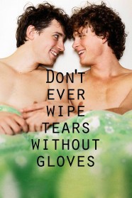 Don't Ever Wipe Tears Without Gloves Don't Ever Wipe Tears Without Gloves