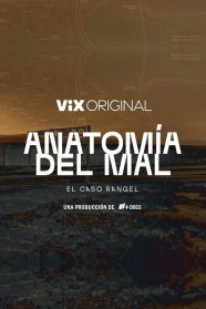 Watch Anatomía del mal: El caso Rangel Free in HD at BFlix