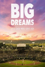 Big Dreams: The Little League World Series 2024 Big Dreams: The Little League World Series 2024
