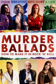 Stream Murder Ballads: How to Make It in Rock 'n' Roll Movies for Free in HD – Watch Online with BFlix
