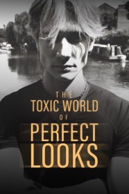 Watch The Toxic World Of Perfect Looks Free in HD at BFlix