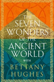 watch The Seven Wonders of the Ancient World by Bettany Hughes movies free online Putlocker