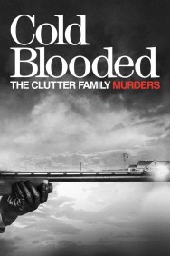 Stream Cold Blooded: The Clutter Family Murders Movies in HD Free on MoviesJoy