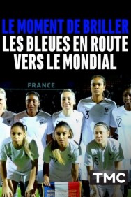 Le moment de briller : les Bleues en route vers le Mondial