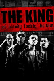 Watch Free The King of Bloody Fookin' Britain Movies HD Online HDToday