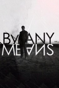 Stream By Any Means Movies in HD Free on MoviesJoy