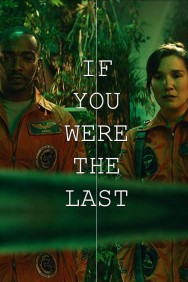 Stream If You Were the Last in Full HD for Free on MoviesJoy