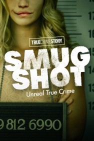 Stream True Crime Story: Smugshot in Full HD for Free on MoviesJoy