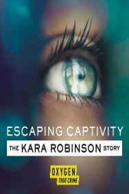 Stream Escaping Captivity: The Kara Robinson Story Movies in HD Free on MoviesJoy