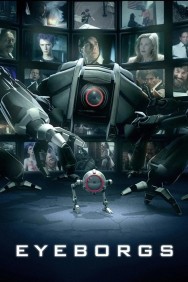 Stream Eyeborgs Movies in HD Free on MoviesJoy