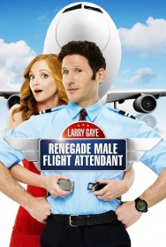 Stream Larry Gaye: Renegade Male Flight Attendant Movies in HD Free on MoviesJoy