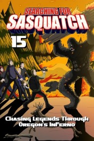 Searching for Sasquatch 15: Chasing Legends Through Oregon's Inferno Searching for Sasquatch 15: Chasing Legends Through Oregon's Inferno Available in HD for Free on HDToday