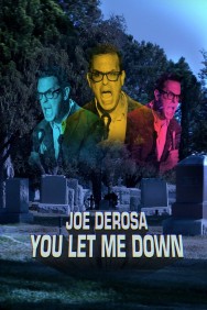 Stream Joe DeRosa: You Let Me Down Movies in HD Free on MoviesJoy