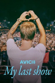 Stream Avicii - My Last Show in Full HD for Free on MoviesJoy