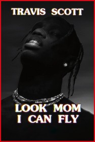 Stream Travis Scott: Look Mom I Can Fly in Full HD for Free on MoviesJoy