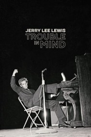 Stream Jerry Lee Lewis: Trouble in Mind Movies in HD Free on MoviesJoy