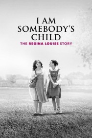 Stream I Am Somebody's Child: The Regina Louise Story in Full HD for Free on MoviesJoy