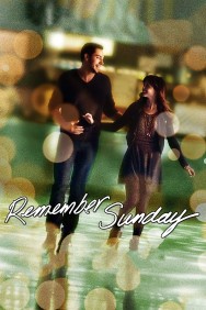 Stream Remember Sunday Movies in HD Free on MoviesJoy