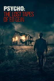 Stream Psycho: The Lost Tapes of Ed Gein in Full HD for Free on MoviesJoy