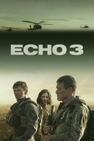 Stream Free Echo 3 Movies in HD Online | MovieJoy