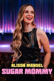 Stream Alison Mandel: Sugar Mommy in Full HD for Free on MoviesJoy