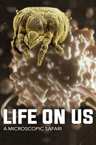 Stream Life on Us: A Microscopic Safari in Full HD for Free on MoviesJoy