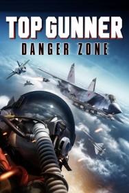 Stream Top Gunner: Danger Zone Movies in HD Free on MoviesJoy