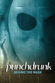 Watch Punchdrunk: Behind the Mask movies free on MoviesJoy