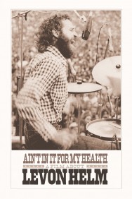 Stream Ain't in It for My Health: A Film About Levon Helm Movies in HD Free on MoviesJoy