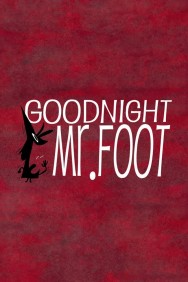 Stream Goodnight, Mr. Foot in Full HD for Free on MoviesJoy