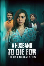 Watch A Husband to Die For: The Lisa Aguilar Story Movies For Free Online | Twinship