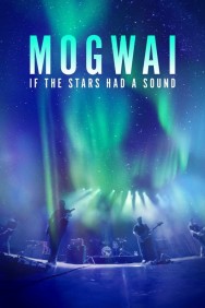 Mogwai: If The Stars Had A Sound Watch Mogwai: If The Stars Had A Sound Movies For Free Online | Twinship