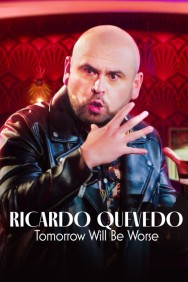 Watch free Ricardo Quevedo: Tomorrow Will Be Worse movies online on on MoviesJoy Alternatives site