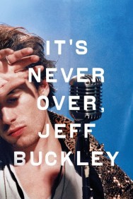 Watch It's Never Over, Jeff Buckley movies free on MoviesJoy