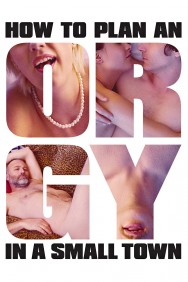 Watch free How to Plan an Orgy in a Small Town movies online on on MoviesJoy Alternatives site