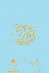 Stream Don't Be a Dick About It Movies in HD Free on MoviesJoy