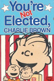 Stream You're Not Elected, Charlie Brown Movies in HD Free on MoviesJoy