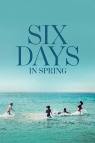 Six Days in Spring Stream Free Six Days in Spring Movies in HD Online | MovieJoy