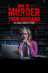 Watch Free How to Murder Your Husband: The Nancy Brophy Story Movies Full HD Online on MovieJoy