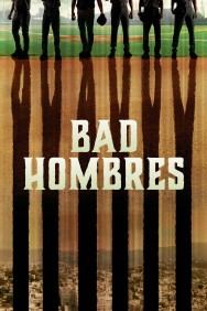 Stream Bad Hombres Movies in HD Free on MoviesJoy