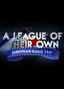 A League Of Their Own: European Road Trip watch-A League Of Their Own: European Road Trip