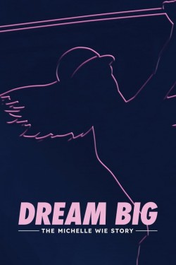 Watch free Dream Big: The Michelle Wie Story movies online on on 123Movies Alternatives site