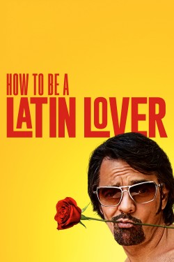 Watch free How to Be a Latin Lover movies online - GoMovies