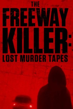 Stream The Freeway Killer: Lost Murder Tapes Movies for Free in HD Online M4uHD