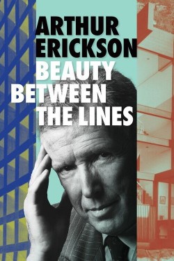 Watch Arthur Erickson: Beauty Between The Lines Movies HD Free Yesmovies