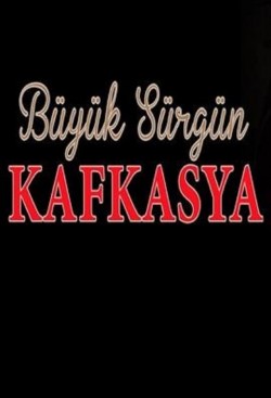 Watch Büyük Sürgün Kafkasya movies free AniWave