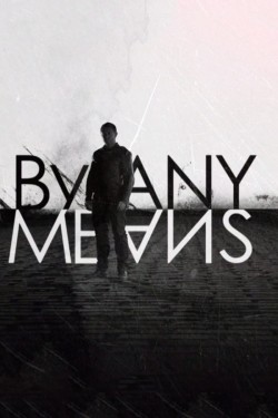 Watch By Any Means movies free AniWave