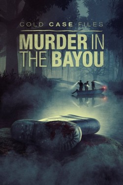 Watch Cold Case Files: Murder in the Bayou movies free on SFlix