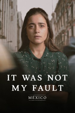 Watch Not My Fault: Mexico movies free on SFlix